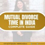 Mutual Divorce Time in India - Best Advocate for Divorce In Dwarka Delhi