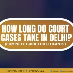 How Long Do Court Case Take in Delhi - Best Female Advocate In Delhi Dwarka