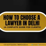 Best Female Advocate In Delhi Dwarka - How To Choose Lawyer in delhi